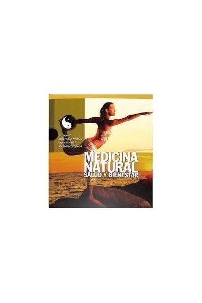 MEDICINA NATURAL. SALUD Y BIENESTAR: TERAPIAS ORIENTALES Y OTRAS APLICACIONES DE LA NATUROPATIA.
